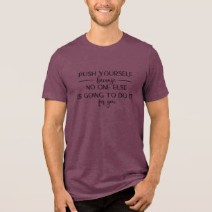 Push Yourself Motivational Quote Design Tri-Blend Shirt