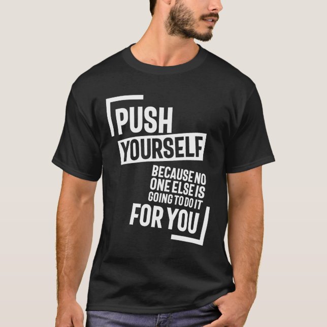 Push Youself, Because No One Else Is Going To Do I T-Shirt (Front)