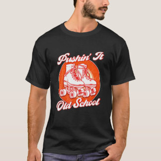 Pushin' It Old School Roller Skates T-Shirt