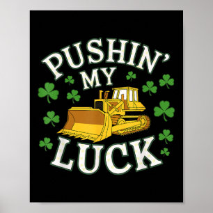 Pushin My Luck St. Patricks Day Bulldozer Clover D Poster