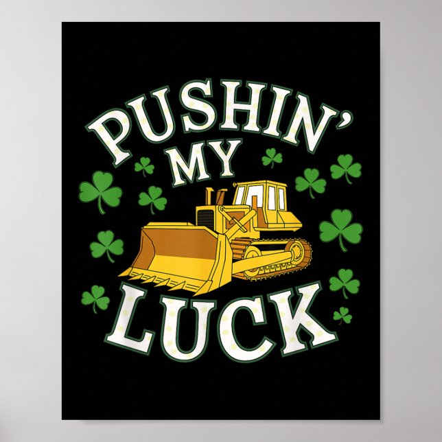 Pushin My Luck St. Patricks Day Bulldozer Clover D Poster (Front)