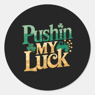 Pushin My Luck Tractor Clover St Patricks Day Fun  Classic Round Sticker