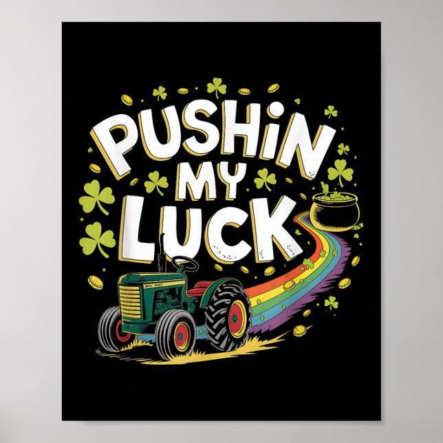 Pushin My Luck Tractor Clover St Patricks Day Fun  Poster (Front)