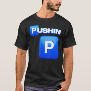 Pushin P, Pushin P , That S P, That Ain T P, Pimp  T-Shirt