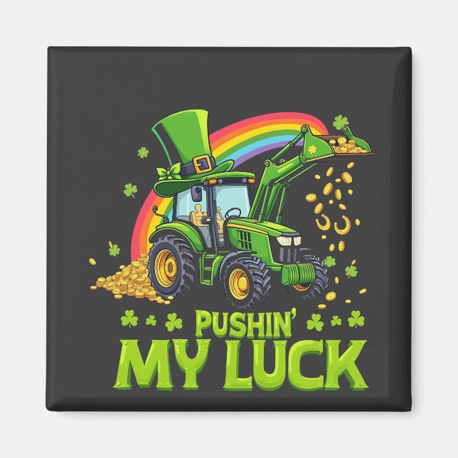 Pushing My Luck Funny Excavator St Patrick's Day  Magnet (Front)