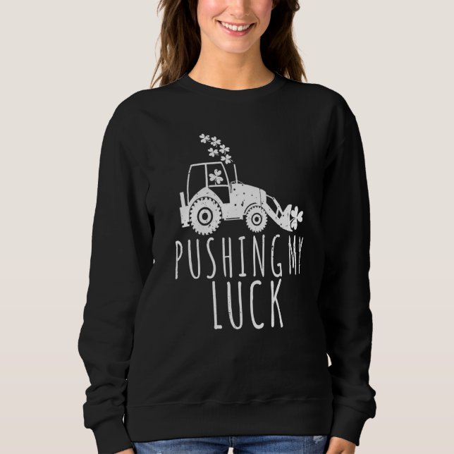 Pushing My Luck St Patricks Day Construction Worke Sweatshirt (Front)