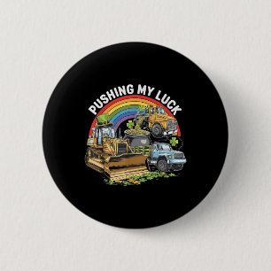 Pushing My Luck Tractor Truck St Patricks Day Todd 6 Cm Round Badge