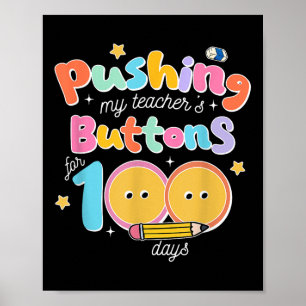 Pushing My Teachers Buttons For 100 Days 100 Days Poster