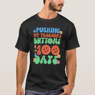 Pushing My Teacher's Buttons For 100 Days 100th Da T-Shirt