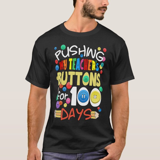 Pushing My Teacher's Buttons for 100 Days Funny Sc T-Shirt (Front)