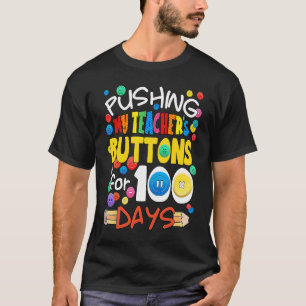 Pushing My Teacher's Buttons for 100 Days Funny Sc T-Shirt
