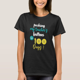 Pushing My Teacher's Buttons for 100 Days Funny Sc T-Shirt