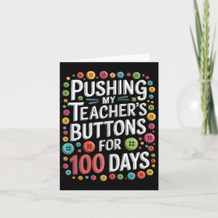 Pushing My Teacher's Buttons For 100 Days Of Schoo Card
