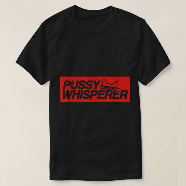 Pussy Whisperer Funny Cat Owner  T-Shirt (Design Front)