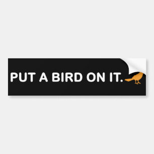 Put A Bird On It (Bumper Sticker) Bumper Sticker