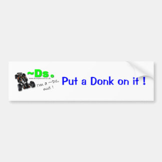 Put a Donk on it ! Bumper Sticker
