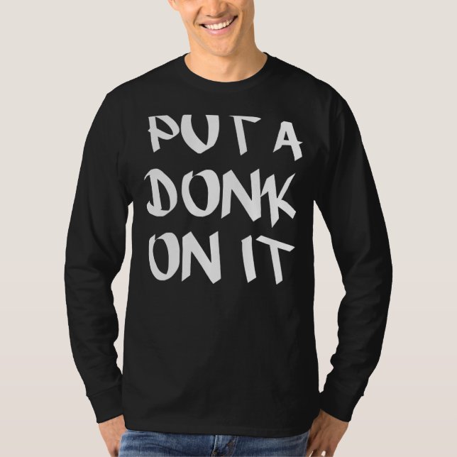 Put A Donk On It T-Shirt (Front)