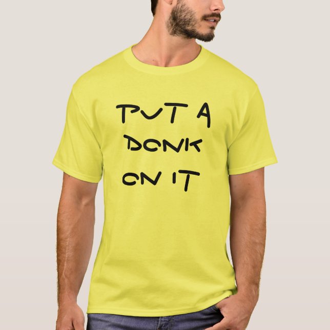 put a DONK on it T-Shirt (Front)