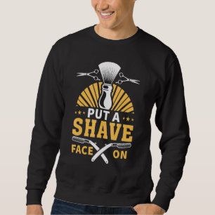 Put A Shave Face On Barber Sweatshirt