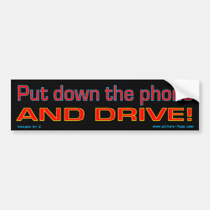 Put down the phone and drive bumper sticker
