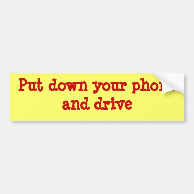 Put down your phone and drive bumper sticker (Front)