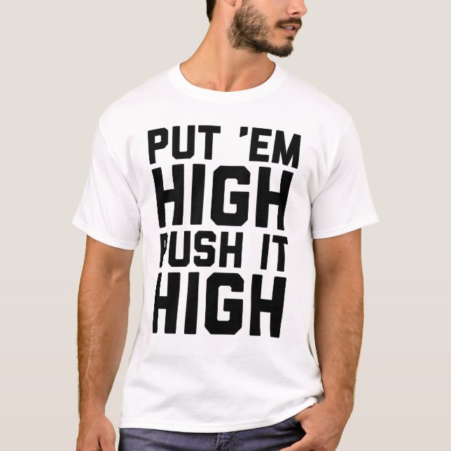 Put 'Em High Push It High T-Shirt (Front)