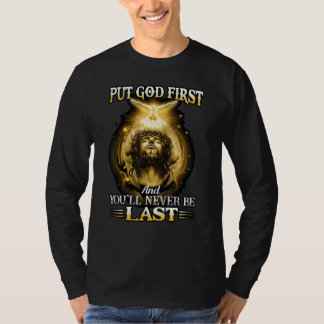 Put God First And You ll Never Be Last Jesus Relig T-Shirt