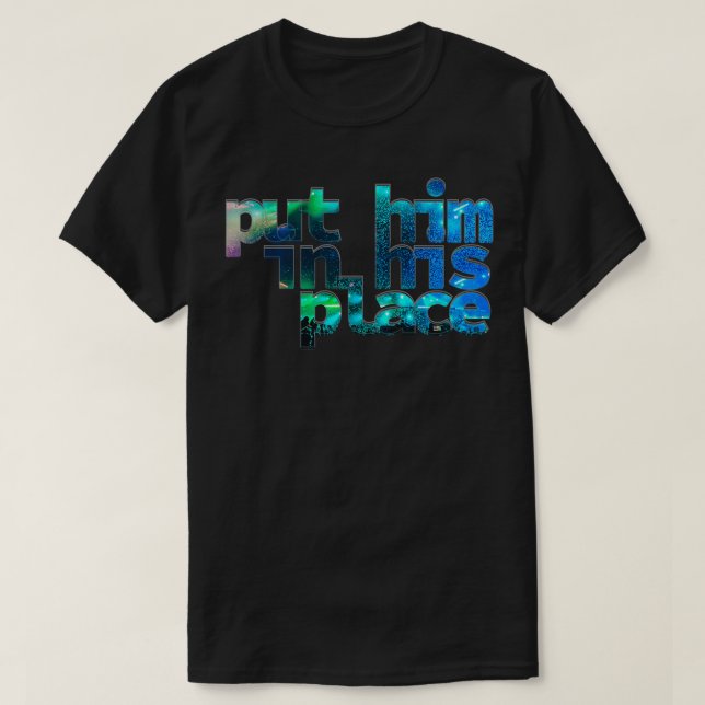 put him in his place T-Shirt (Design Front)