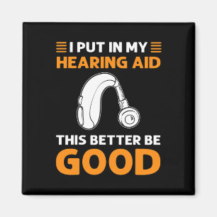 Put In My Hearing Aid. This Better Be Good. Deaf P Magnet