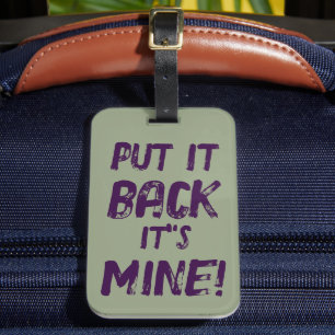 Put It Back Its Mine Luggage Tag