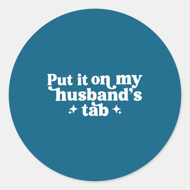 Put it my husband's tab classic round sticker (Front)
