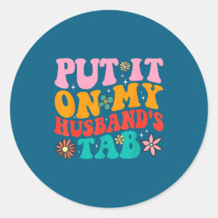 Put it my husband's tab classic round sticker