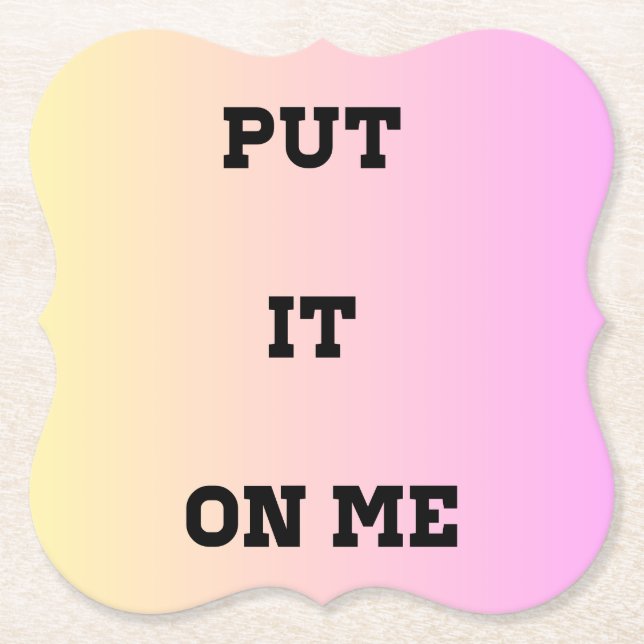 "Put It On Me" Quote Coaster – Fun & Flirty (Front)