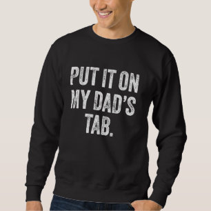 Put It On My Dads Tab Funny Dad Life Sweatshirt