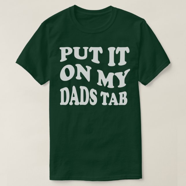 put it on my dads tab T-Shirt (Design Front)