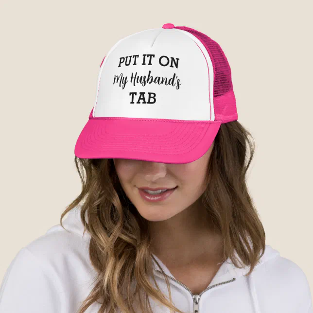 Put It On My Husband's Tab Funny Custom Trucker Hat | Zazzle