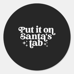 Put It On Santa’s Tab Christmas Humor  Classic Round Sticker