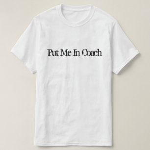 Put Me In Coach T-Shirt