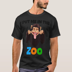 Put Me In The Zoo Monkey Animal Chimp Nature 1 T-Shirt