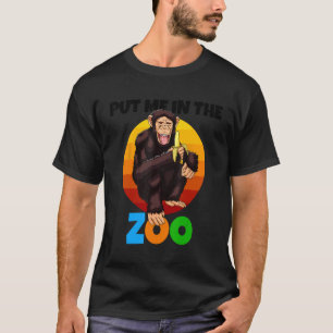 Put Me In The Zoo Monkey Animal Chimp Nature T-Shirt