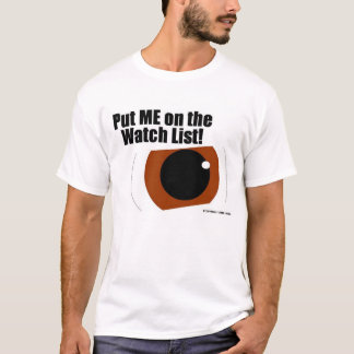 Put ME on the Watch List! T-Shirt