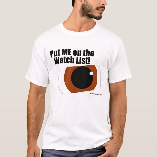 Put ME on the Watch List! T-Shirt (Front)
