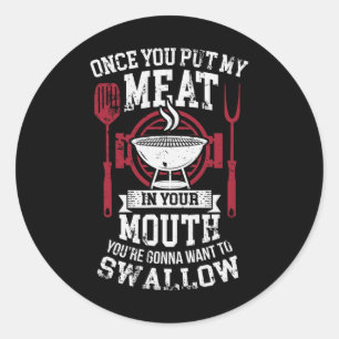 Put My Meat In Your Mouth Funny Sarcastic Bbq Classic Round Sticker