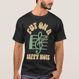 Put On A Happy Face Note Musician  Artist  Quote T-Shirt