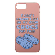 "Put on My Good Crocs" Phone Case