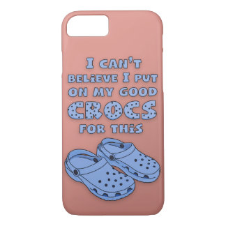 "Put on My Good Crocs" Phone Case