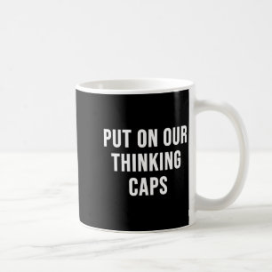 Put On Our Thinking Caps Coffee Mug