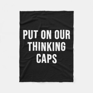Put On Our Thinking Caps  Fleece Blanket