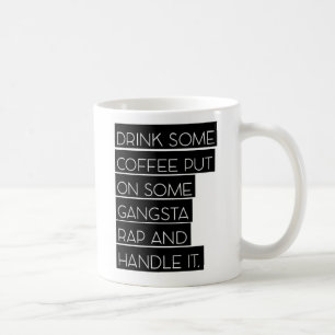 Put on Some Gangsta Rap and Handle It Coffee Mug