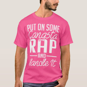 Put On Some Gangsta Rap T-Shirt